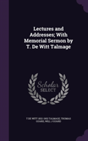 Lectures and Addresses; With Memorial Sermon by T. de Witt Talmage