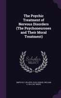 Psychic Treatment of Nervous Disorders (the Psychoneuroses and Their Moral Treatment)