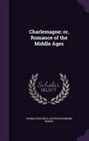 Charlemagne; Or, Romance of the Middle Ages