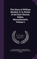 Diary of William Bentley, D. D., Pastor of the East Church, Salem, Massachusetts Volume 1