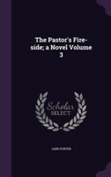 Pastor's Fire-Side; A Novel Volume 3