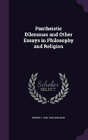 Pantheistic Dilemmas and Other Essays in Philosophy and Religion