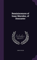 Reminiscences of Isaac Marsden, of Doncaster