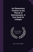 Elementary Treatise on the Theory of Determinants. a Text-Book for Colleges