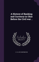 History of Banking and Currency in Ohio Before the Civil War ..