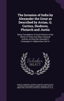 Invasion of India by Alexander the Great as Described by Arrian, Q. Curtius, Diodoros, Plutarch and Justin