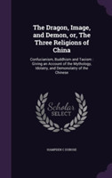 Dragon, Image, and Demon, Or, the Three Religions of China