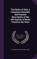 Birds of Ohio; A Complete Scientific and Popular Description of the 320 Species of Birds Found in the State