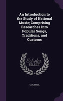 Introduction to the Study of National Music; Comprising Researches Into Popular Songs, Traditions, and Customs