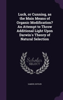 Luck, or Cunning, as the Main Means of Organic Modification? an Attempt to Throw Additional Light Upon Darwin's Theory of Natural Selection