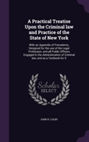 Practical Treatise Upon the Criminal Law and Practice of the State of New York