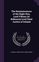 Reminiscences of the Right Hon. Lord O'Brien (of Kilfenora) Lord Chief Justice of Ireland