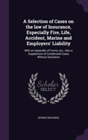 Selection of Cases on the Law of Insurance, Especially Fire, Life, Accident, Marine and Employers' Liability