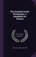 Standard Guide. Washington. a Handbook for Visitors