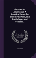 German for Americans. a Practical Guide for Self-Instruction, and for Colleges and Schools ..