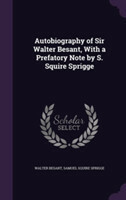 Autobiography of Sir Walter Besant, with a Prefatory Note by S. Squire Sprigge