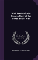 With Frederick the Great; A Story of the Seven Years' War