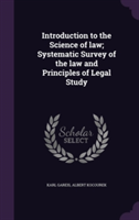 Introduction to the Science of Law; Systematic Survey of the Law and Principles of Legal Study