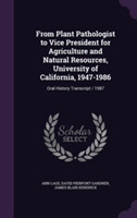 From Plant Pathologist to Vice President for Agriculture and Natural Resources, University of California, 1947-1986
