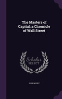 Masters of Capital; A Chronicle of Wall Street