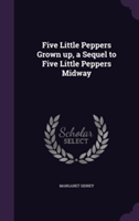 Five Little Peppers Grown Up, a Sequel to Five Little Peppers Midway