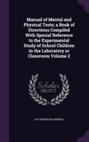 Manual of Mental and Physical Tests; A Book of Directions Compiled with Special Reference to the Experimental Study of School Children in the Laboratory or Classroom Volume 2