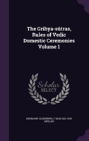 Grihya-Sutras, Rules of Vedic Domestic Ceremonies Volume 1