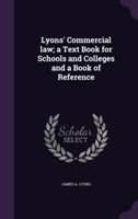 Lyons' Commercial Law; A Text Book for Schools and Colleges and a Book of Reference