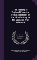 History of England from the Commencement of the 19th Century to the Crimean War Volume 1