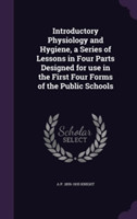 Introductory Physiology and Hygiene, a Series of Lessons in Four Parts Designed for Use in the First Four Forms of the Public Schools