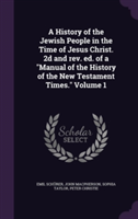 History of the Jewish People in the Time of Jesus Christ. 2D and REV. Ed. of a Manual of the History of the New Testament Times. Volume 1