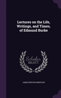 Lectures on the Life, Writings, and Times, of Edmund Burke