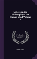 Letters on the Philosophy of the Human Mind Volume 1