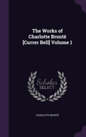 Works of Charlotte Bronte [Currer Bell] Volume 1