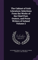 Cabinet of Irish Literature; Selections from the Works of the Chief Poet, Orators, and Prose Writers of Ireland Volume 2
