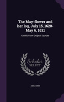 May-Flower and Her Log, July 15, 1620-May 6, 1621