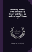 Waverley Novels; With Introductory Essay and Notes by Andrew Lang Volume 27
