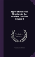 Types of Manorial Structure in the Northern Danelaw Volume 2