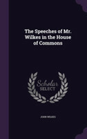 Speeches of Mr. Wilkes in the House of Commons