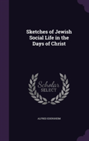 Sketches of Jewish Social Life in the Days of Christ