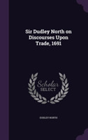 Sir Dudley North on Discourses Upon Trade, 1691