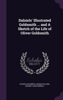 Dalziels' Illustrated Goldsmith ... and a Sketch of the Life of Oliver Goldsmith