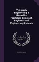 Telegraph Engineering; A Manual for Practicing Telegraph Engineers and Engineering Students