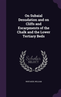 On Subaial Denudation and on Cliffs and Escarpments of the Chalk and the Lower Tertiary Beds