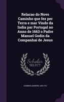 Relacao Do Novo Caminho Que Fez Per Terra E Mar Vindo Da India Par Portugal No Anno de 1663 O Padre Manuel Godin Da Companhai de Jesus