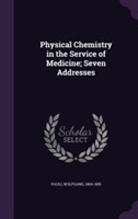 Physical Chemistry in the Service of Medicine; Seven Addresses
