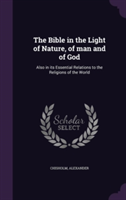 Bible in the Light of Nature, of Man and of God