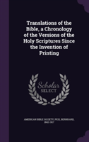 Translations of the Bible, a Chronology of the Versions of the Holy Scriptures Since the Invention of Printing