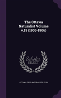 Ottawa Naturalist Volume V.19 (1905-1906)