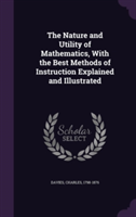 Nature and Utility of Mathematics, with the Best Methods of Instruction Explained and Illustrated